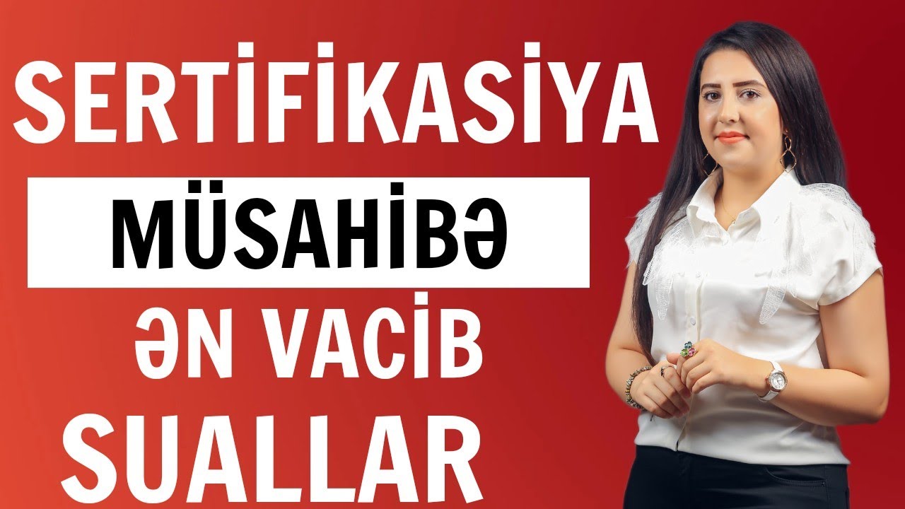 Sertifikasiya müsahibə.ƏN VACİB SUALLAR . Təlimçi Qumru Tağıyeva (0515809428)