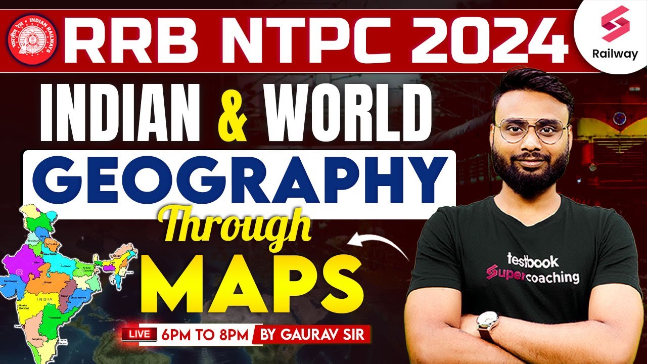RRB NTPC 2024 Indian And World Geography Through Maps By Gaurav Sir
