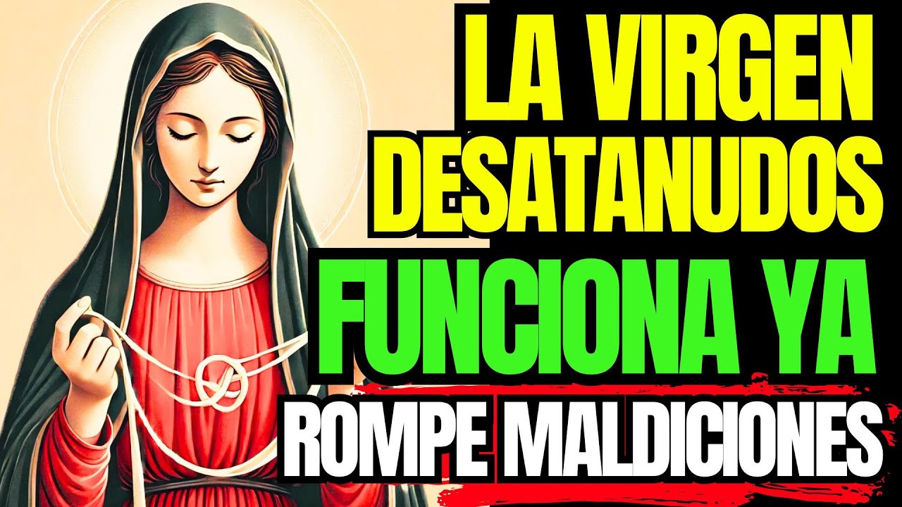 ROMPE MALDICIONES Y ANGUSTIAS YA |  VIRGEN DESATANUDOS