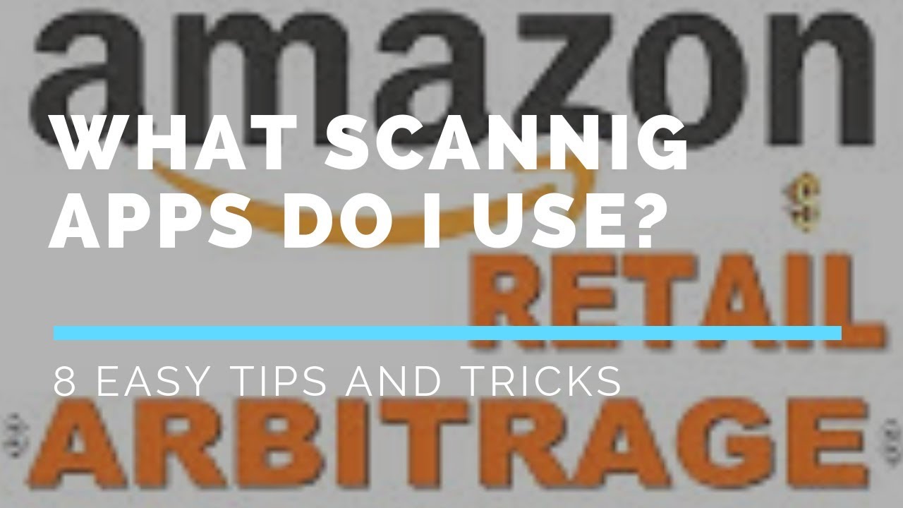 Amazon FBA for Beginners:  What Scanning Apps Do I Use for Retail Arbitrage?