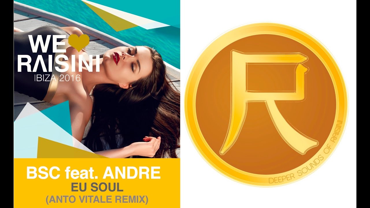 BSC feat. Andre - Eu Soul  (We Love Raisini : IBIZA 2016)