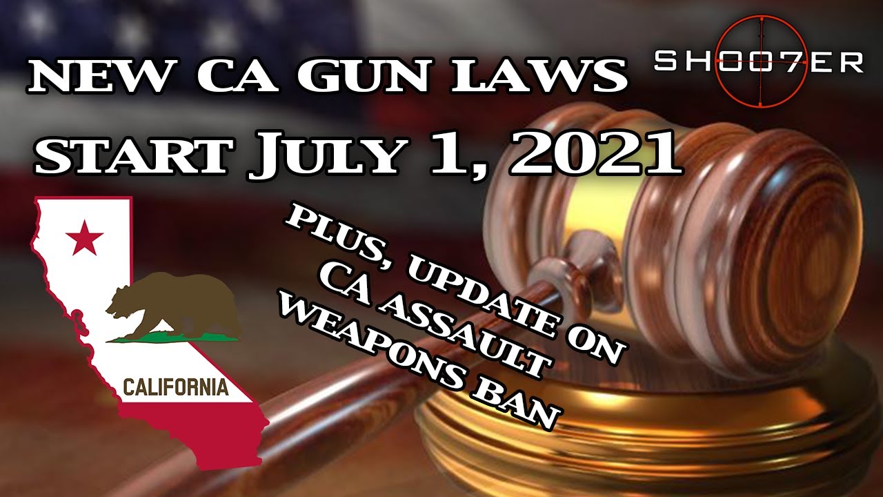NEW CA GUN LAWS START JULY 1, 2021 & CA ASSAULT WEAPONS BAN UPDATE - SH007ER Updates