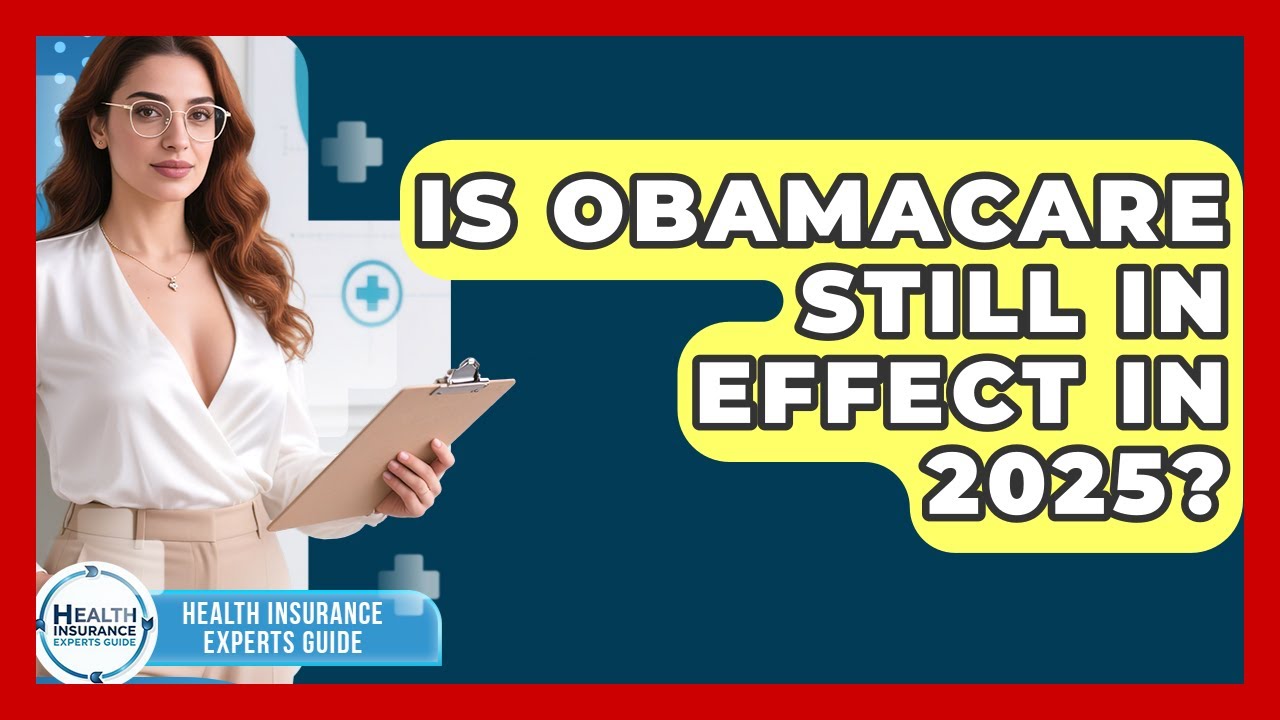 Is Obamacare Still in Effect in 2025? | Health Insurance Experts Guide News
