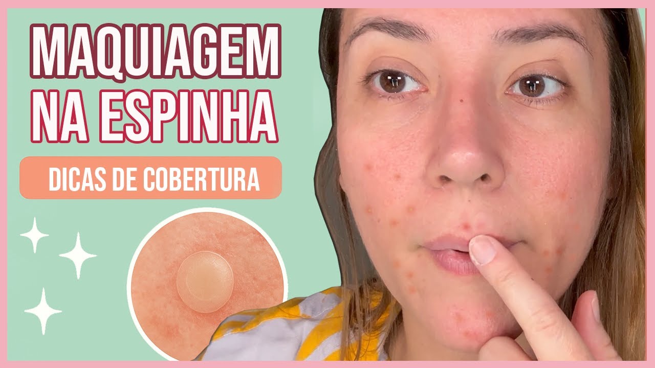 Como esconder a espinha com maquiagem? Maquiagem para pele com acne