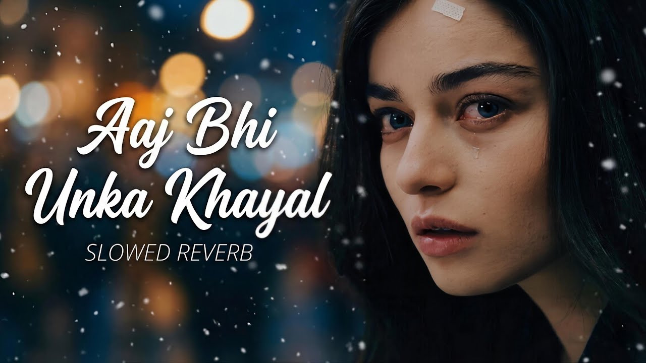 Aaj Bhi Unka Khayal 💔 | Slowed x Reverb | Emotional Sad Song | Lofi Songs 