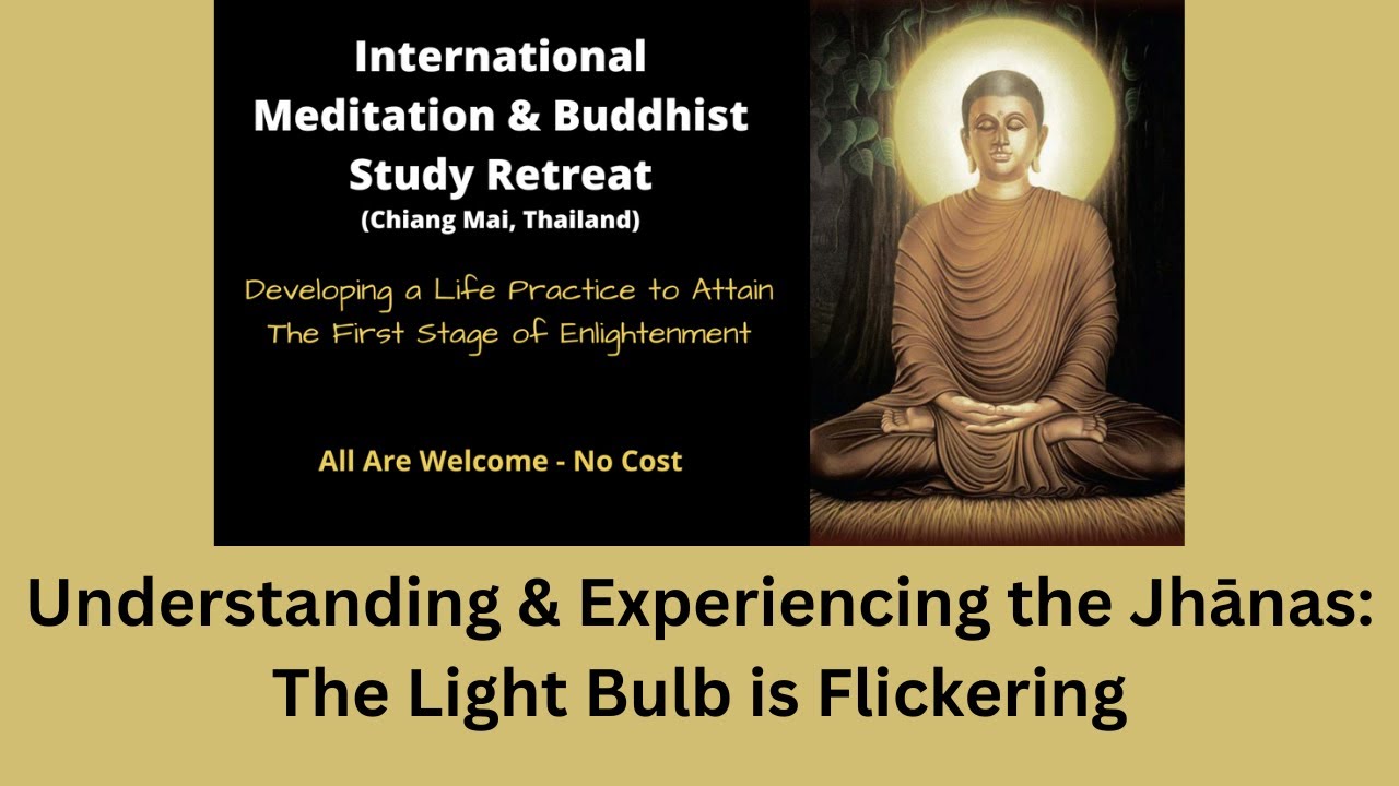 International Retreat - Understanding & Experiencing the Jhānas: The Light Bulb is Flickering