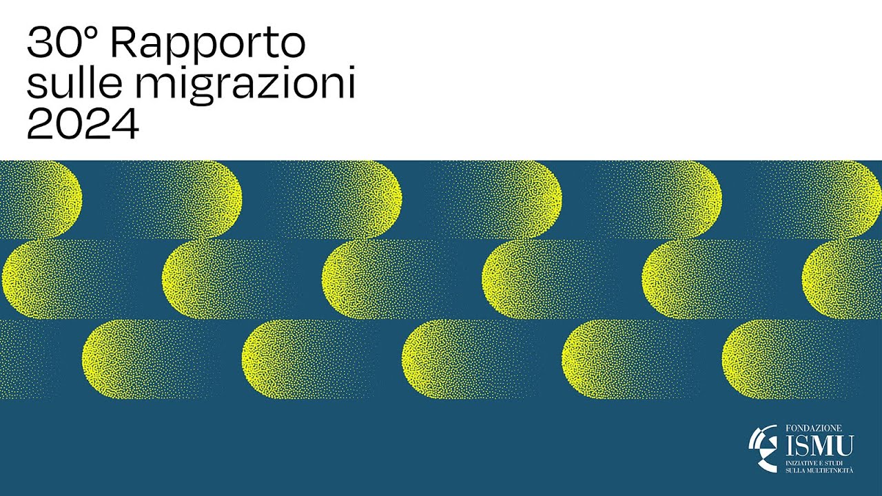 Partecipa alla presentazione del 30° Rapporto sulle migrazioni di Fondazione ISMU