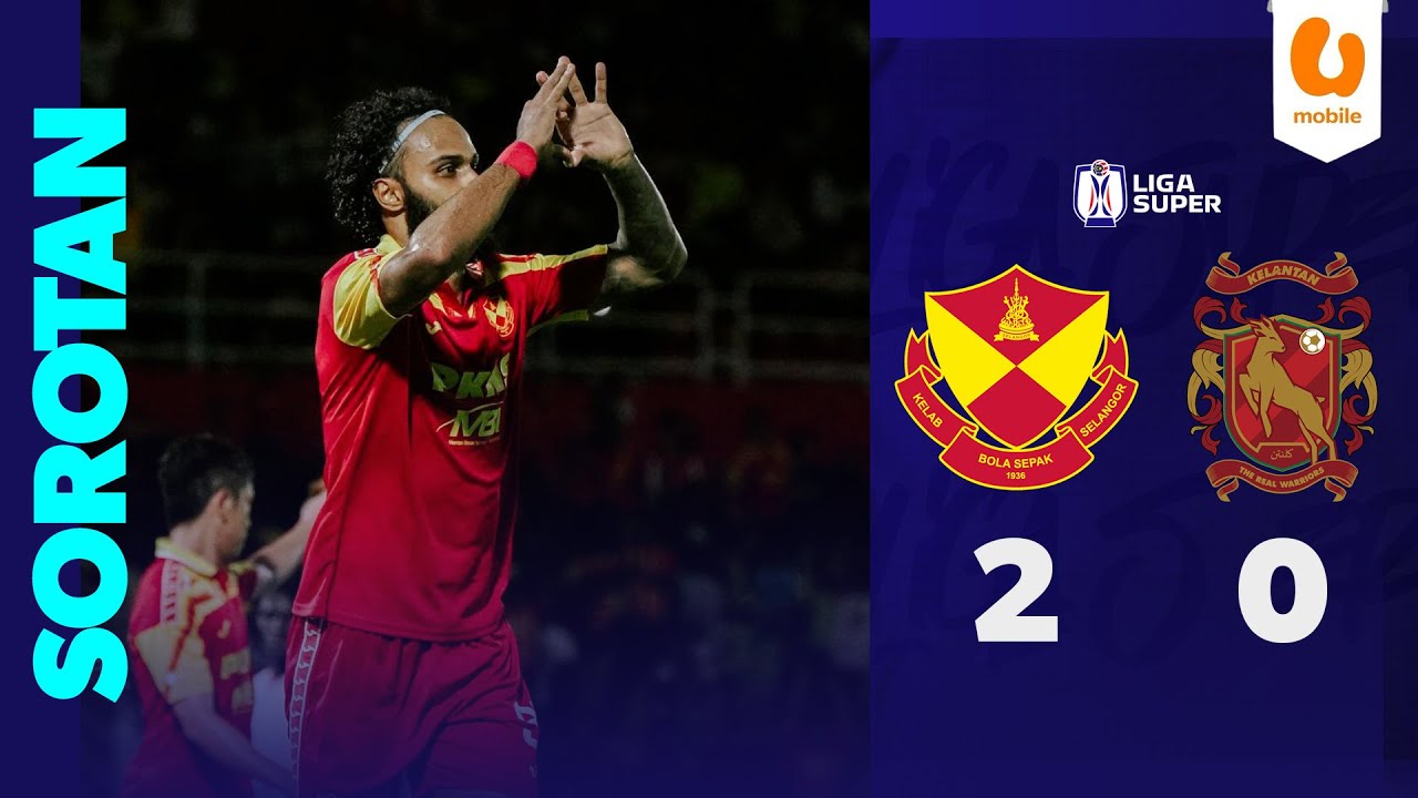 Selangor FC 2 - 0 Kelantan The Real Warriors FC | Sorotan Liga Super 2025/26