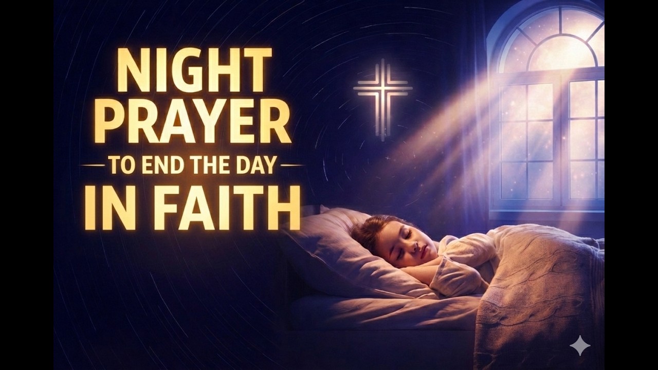 Night Prayer to End the Day in Faith - NIGHT PRAYER