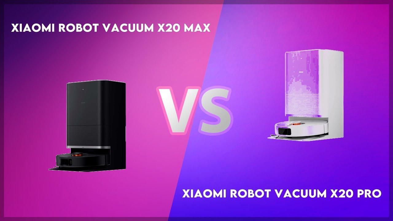 Xiaomi Robot Vacuum X20 Max vs Xiaomi Robot Vacuum X20 Pro Technical Comparison