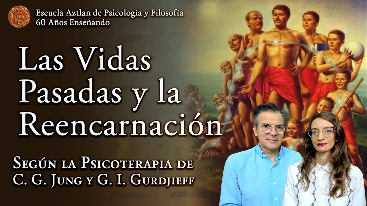 Las Vidas Pasadas y la Reencarnación - según la Psicoterapia de C. G. Jung y G. I. Gurdjieff