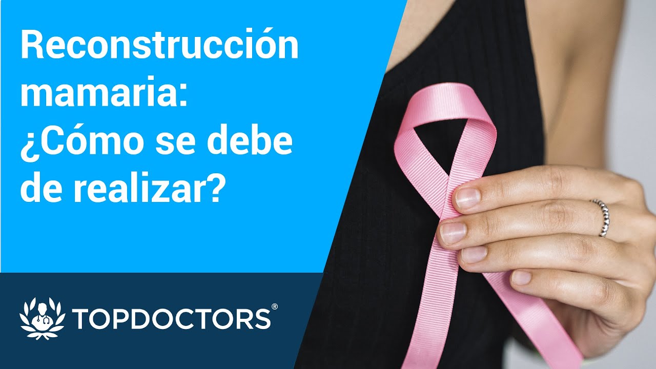 Reconstrucción mamaria: ¿Cómo se debe de realizar?