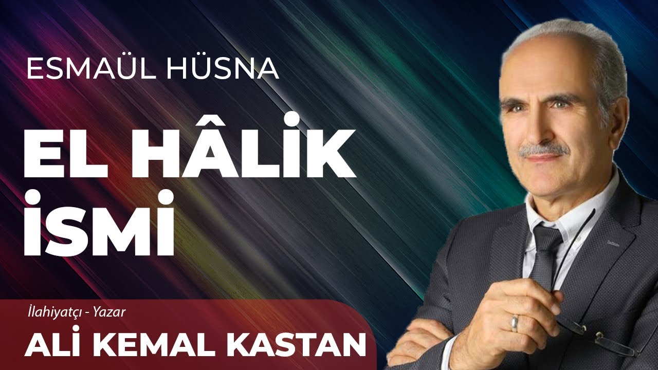 El Hâlik İsmi - Ali Kemal Kastan | Esmaül Hüsna ile Maddi ve Manevi Gelişim - 13