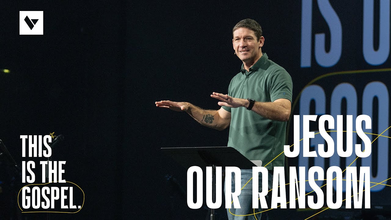 Jesus Our Ransom – This Is the Gospel – Week 2 – Sermon – Matt Chandler – 9/22/24