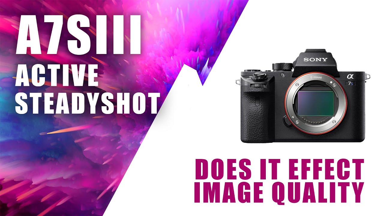 Is Active SteadyShot affecting Image Quality Sony A7SIII