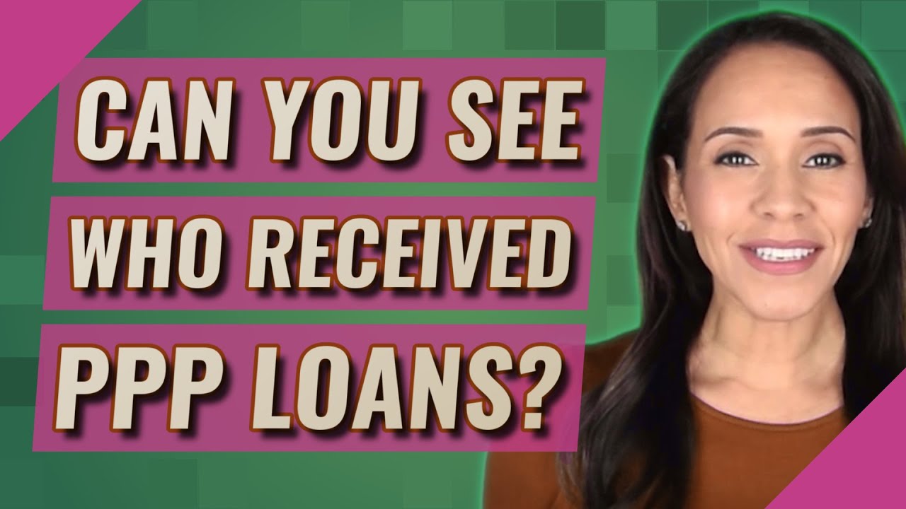 Can you see who received PPP loans?