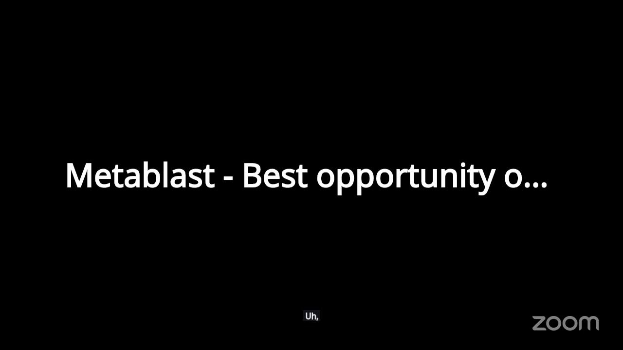 Metablast - Best opportunity of Life's Zoom Meeting