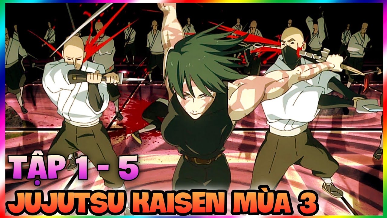 Jujutsu Kaisen Mùa 3 Tập 1 - 5 | Maki Đồ Sát Cả Gia Tộc | Chú Thuật Sư Hồi Chiến Mùa 3 |Review Anime