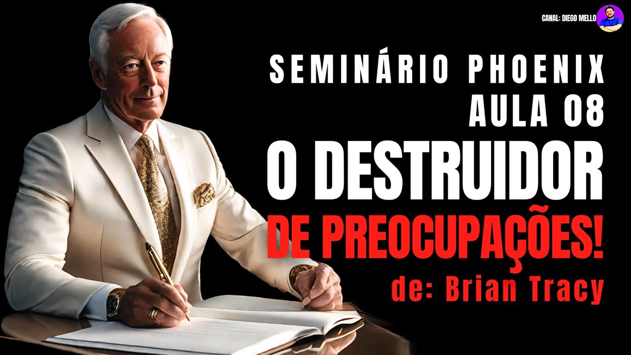 O DESTRUIDOR de PREOCUPAÇÕES! Brian Tracy, aula 8 do Seminário Phoenix (narrado e com legendas)
