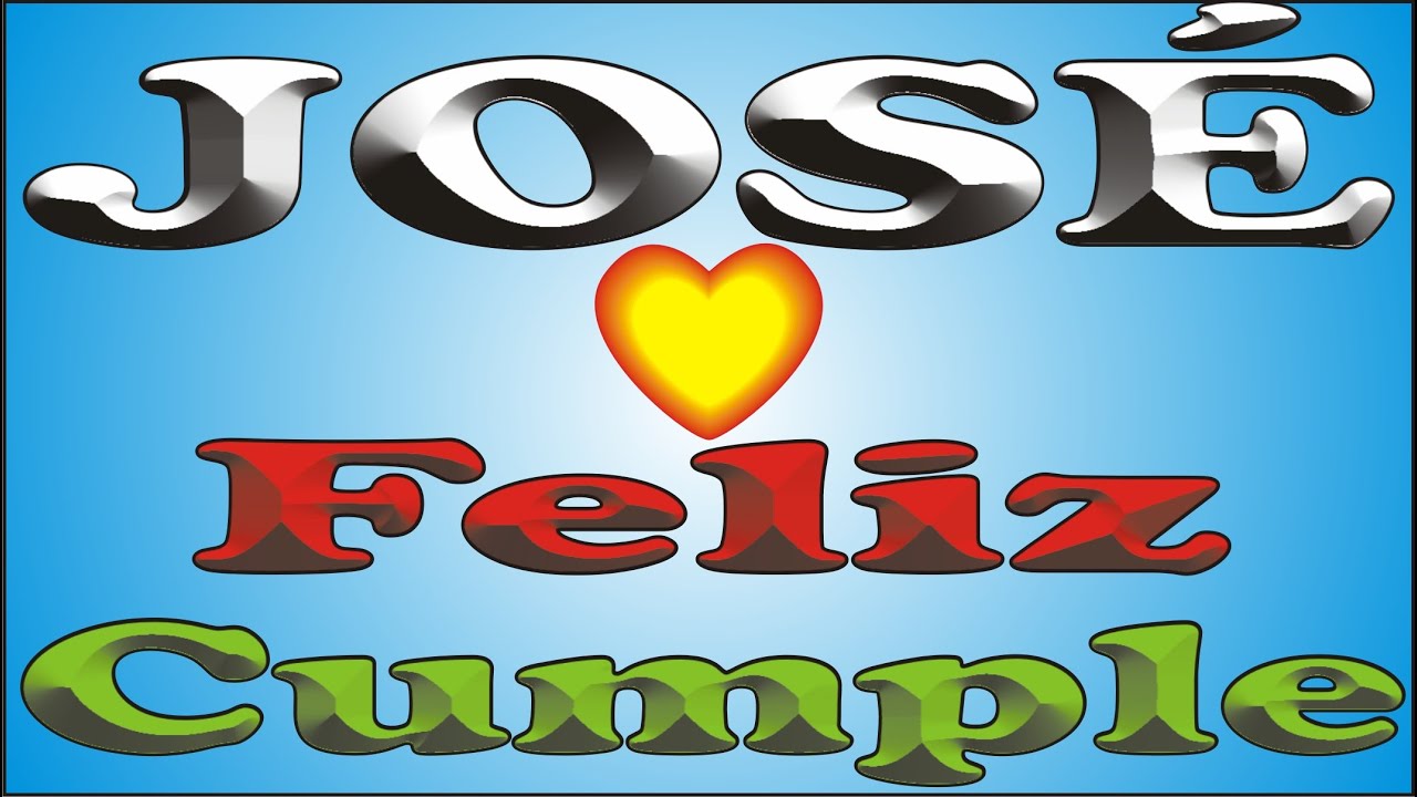 FELIZ CUMPLE - JOSÉ - DEDICADO