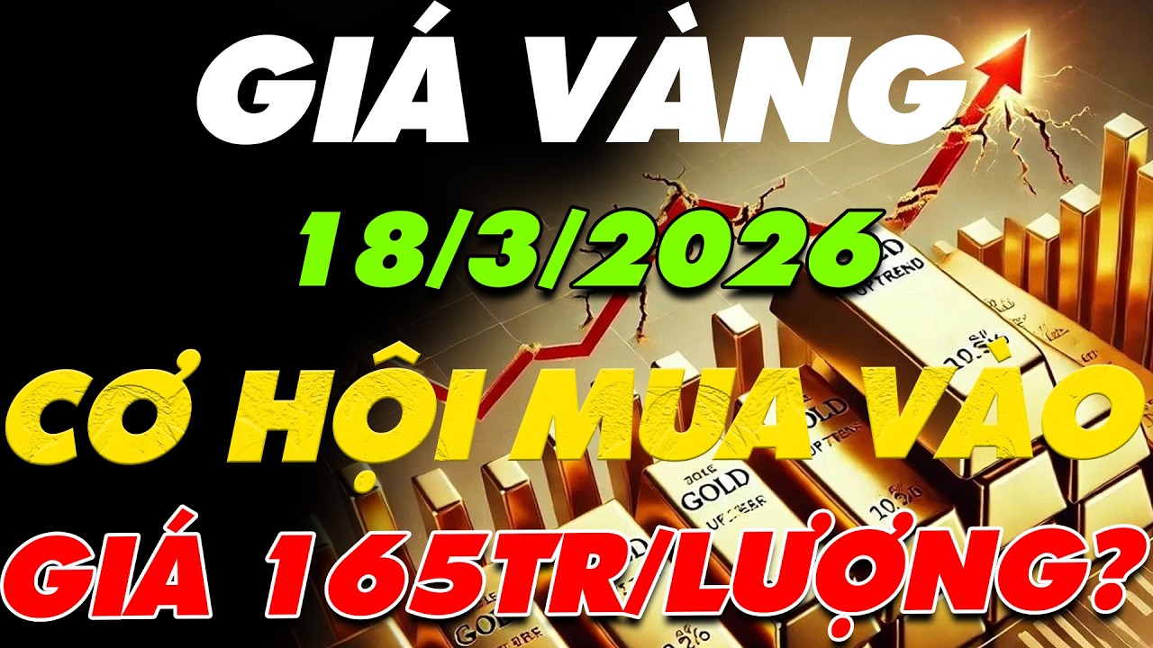 PHÂN TÍCH XU HƯỚNG GIÁ VÀNG HÔM NAY NGÀY:18/3/2026 CƠ HỘI MUA VÀNG GIÁ 165 TRIỆU/LƯỢNG CÓ XUẤT HIỆN?