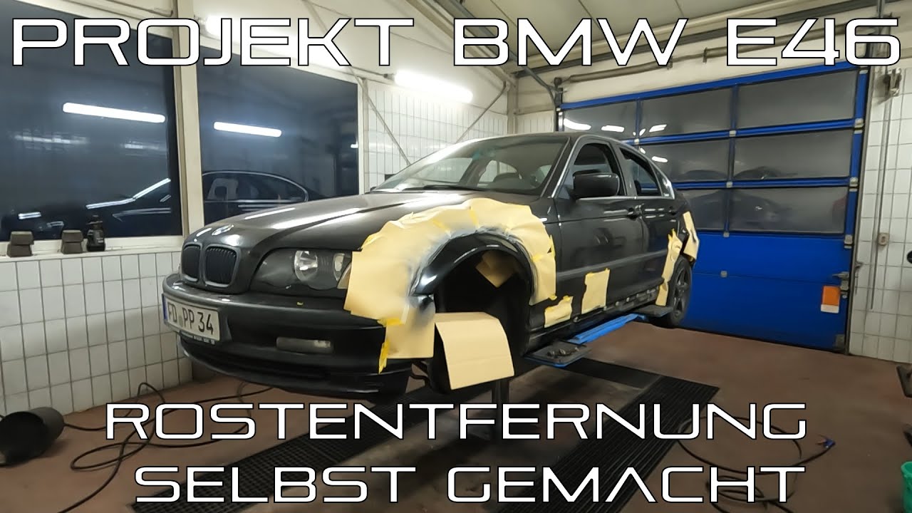 Projekt - BMW E46 | Rostentfernung Selbst Gemacht