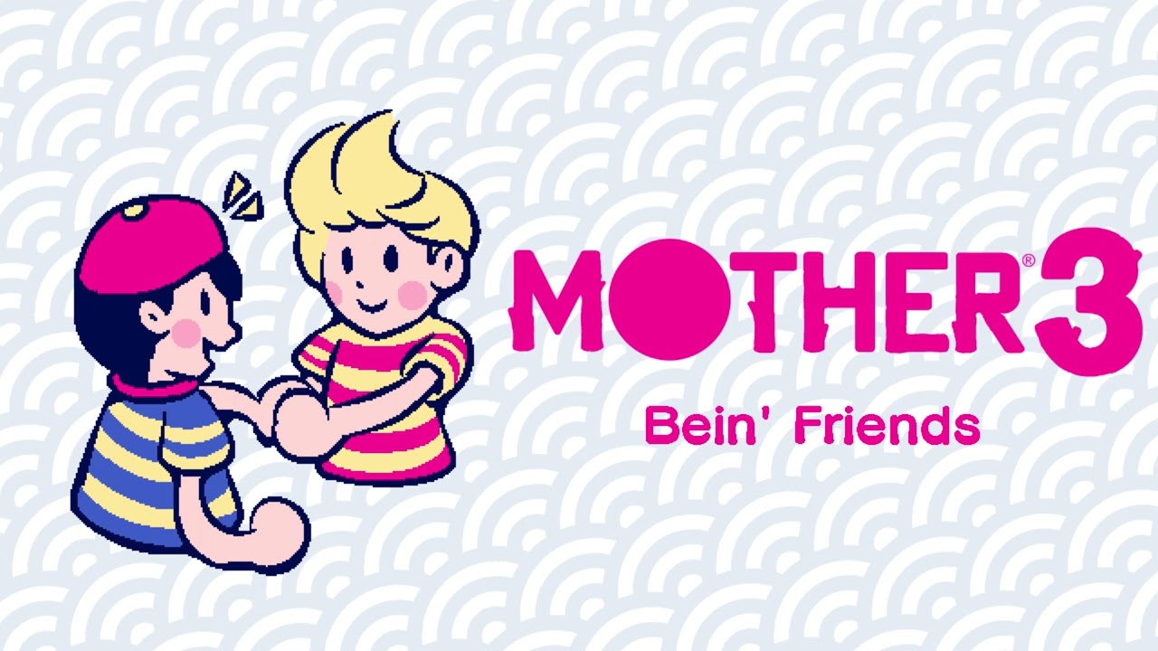 Bein' Friends - MOTHER 3