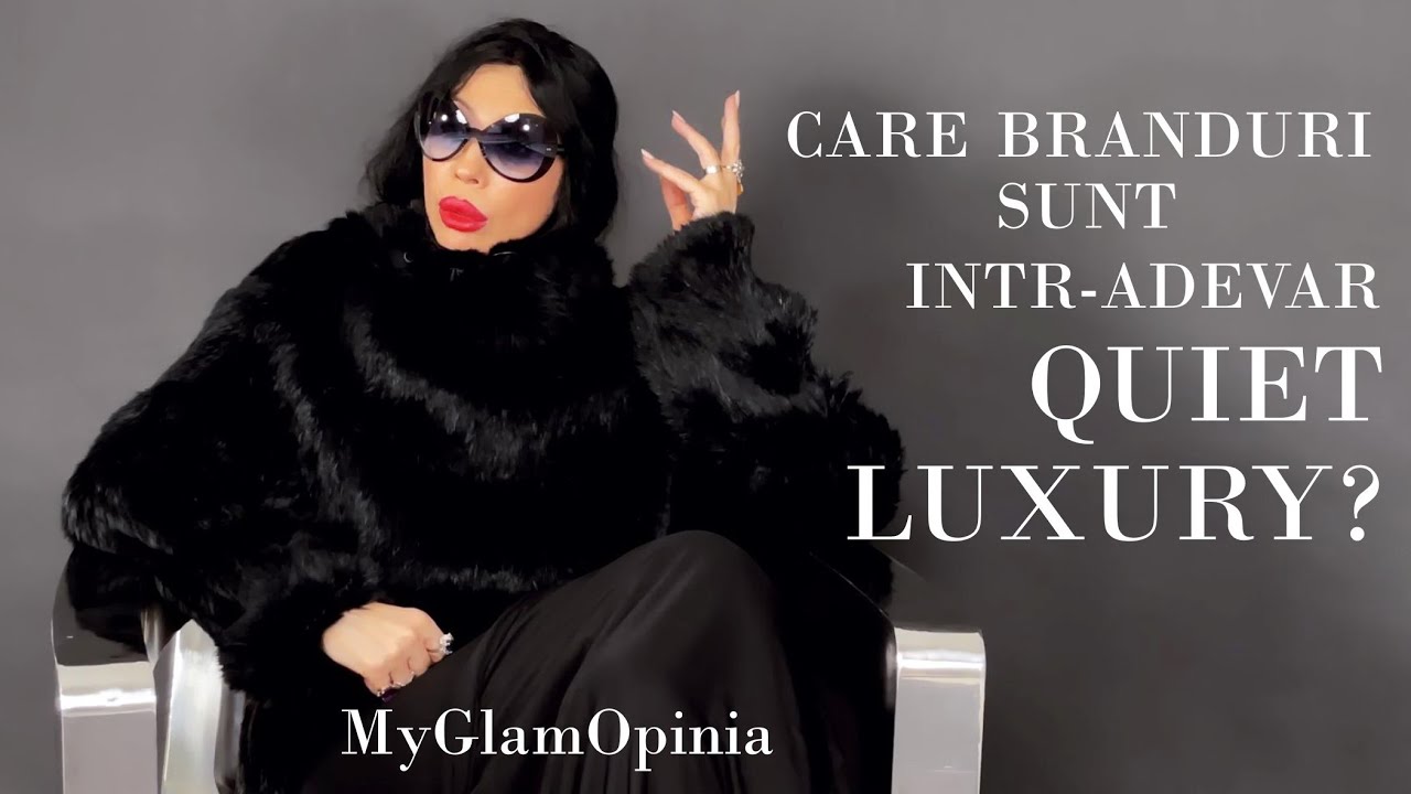 CARE BRANDURI SUNT INTR-ADEVAR QUIET LUXURY?