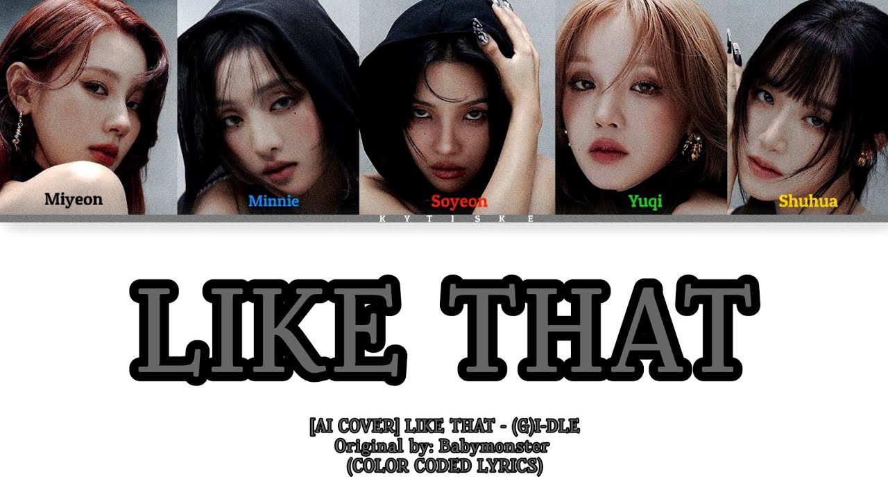 [AI COVER] LIKE THAT - (G)I-DLE | ORIGINAL BY: BABYMONSTER (COLOR CODED LYRICS)