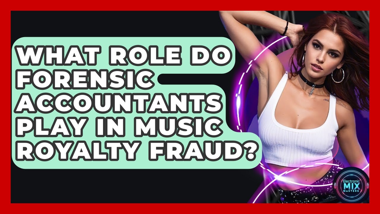 What Role Do Forensic Accountants Play In Music Royalty Fraud? - Electronic Mix Masters