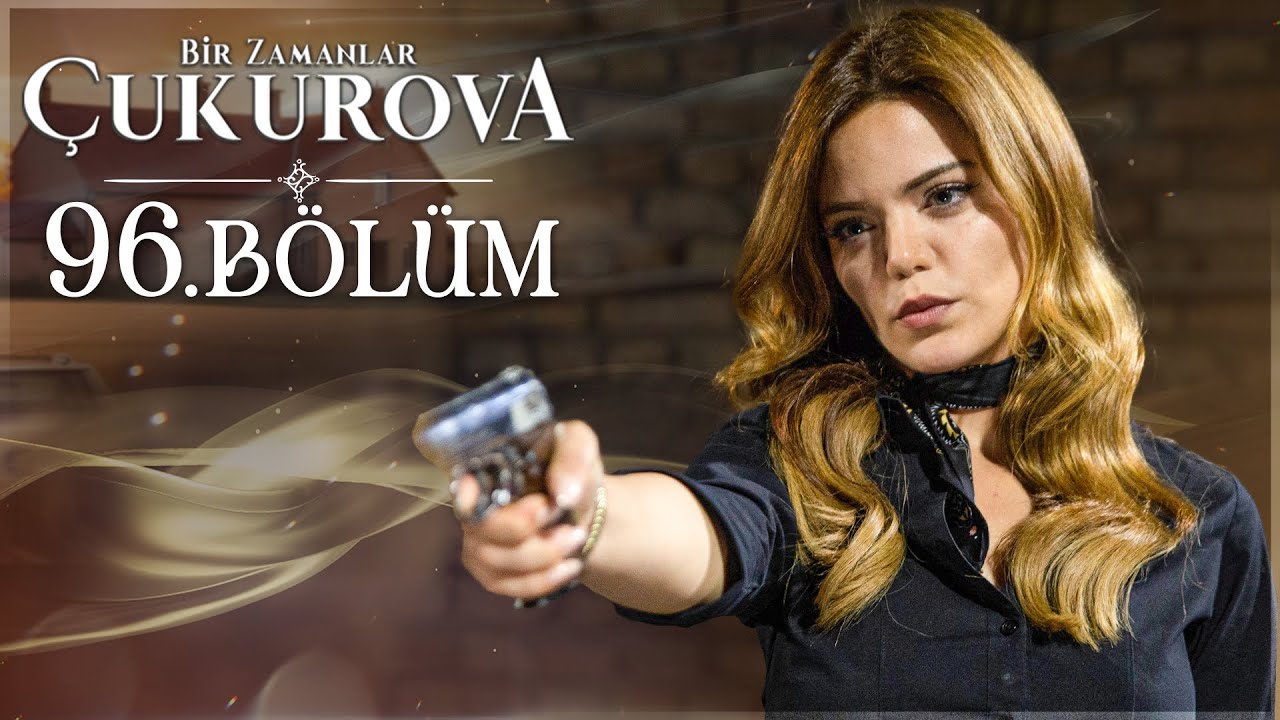 Bir Zamanlar Çukurova 96. Bölüm