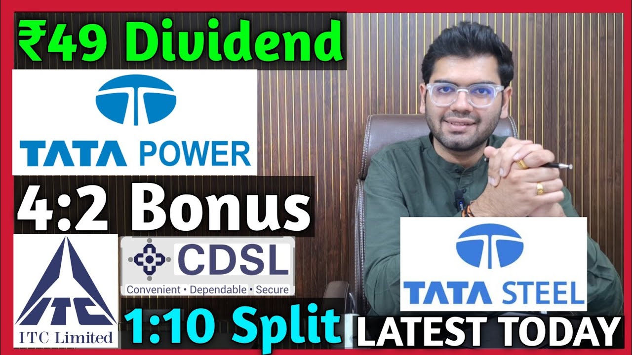 Tata Power, Tata Steel, ITC, CDSL Stocks Announce High Dividends, Bonuses, and Splits