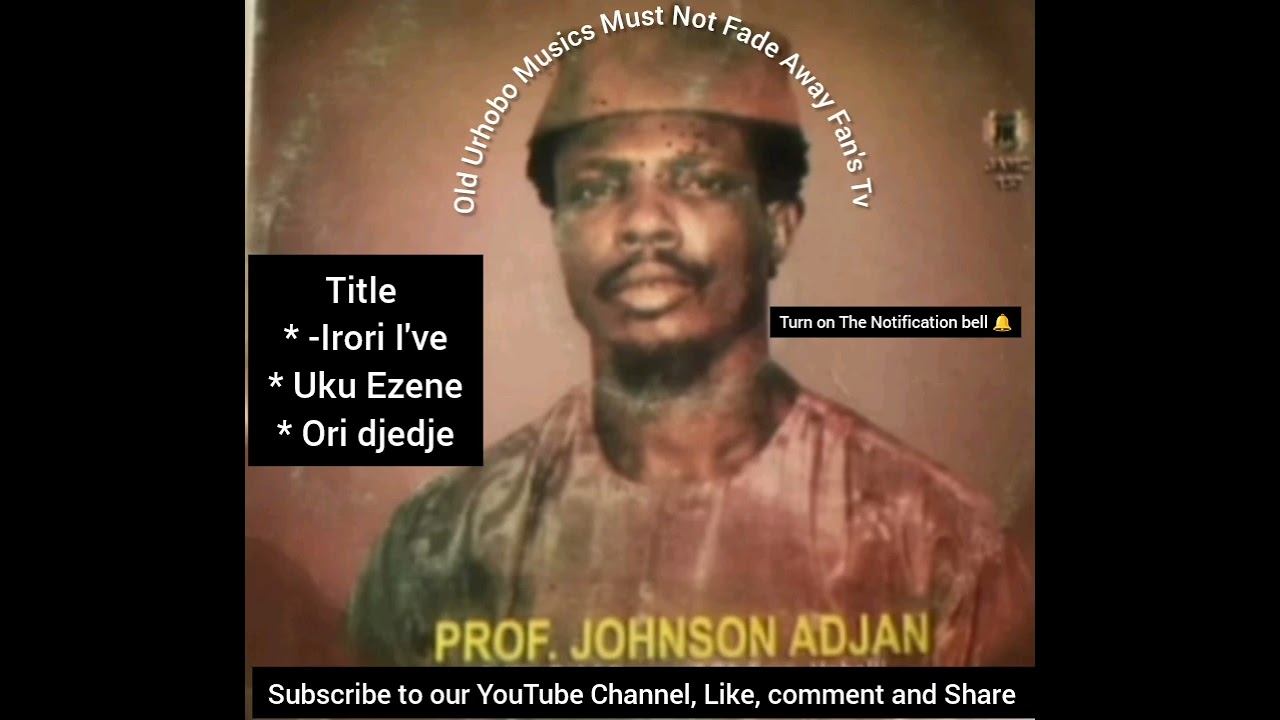 Prof. Johnson Adjan _Irori I've, Uku Ezene & Ori Djedje