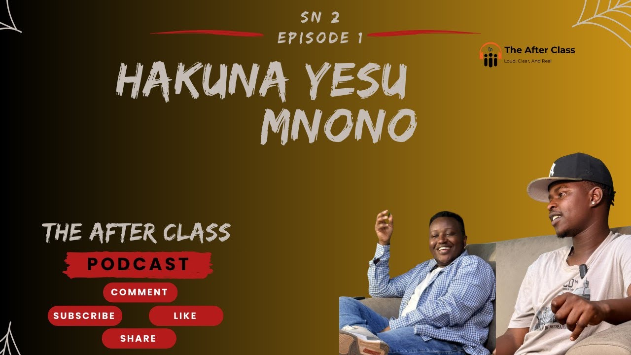 The After Class Podcast | SN 2 Episode 1- Hakuna Yesu Mnono