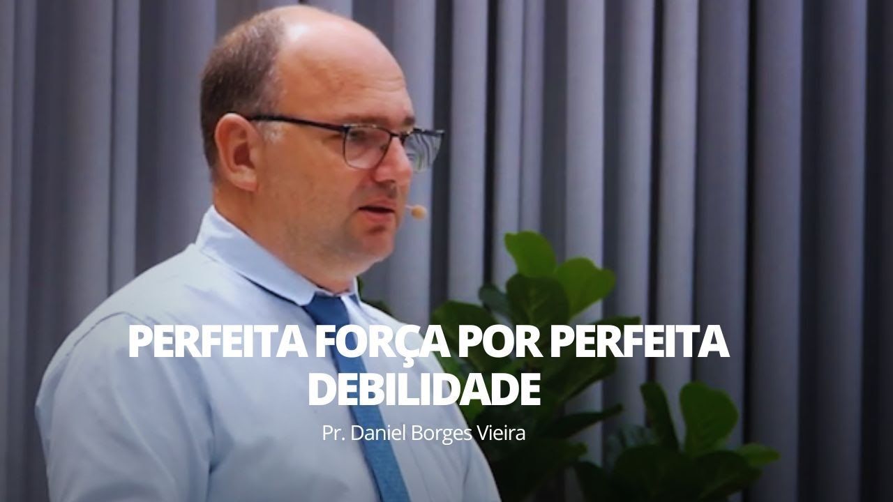 Perfeita força por perfeita debilidade  |   Pr Daniel Borges |  Escola dominical | 16/02/2025