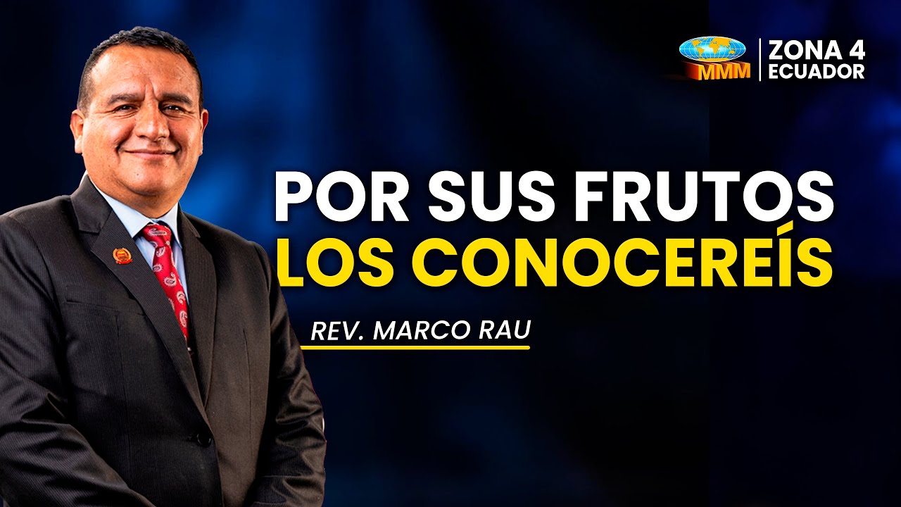 Por Sus Frutos Los Conoceréis | Rev Marco Rau | Movimiento Misionero Mundial Ecuador | Zona 4