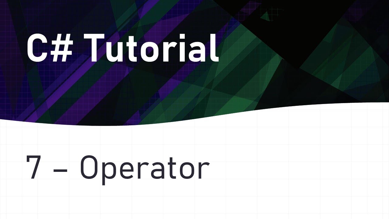 C# Tutorial 7: Operators