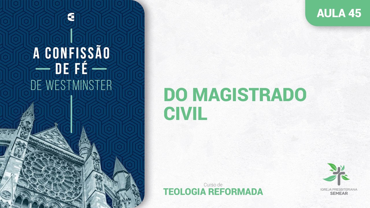 A Confissão de Fé de Westminster | Aula 45 | Do Magistrado Civil