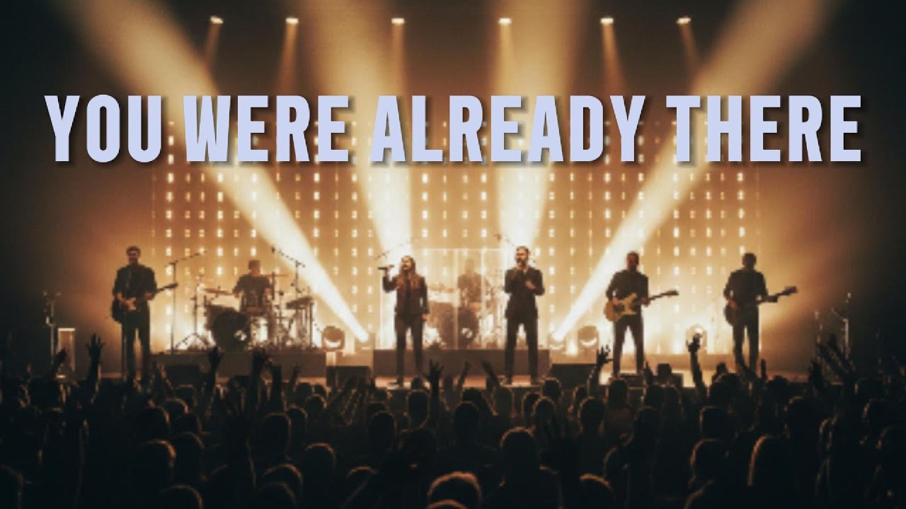 YOU WERE ALREADY THERE - WORSHIP SONG | INSPIRED BY ELEVATION WORSHIP