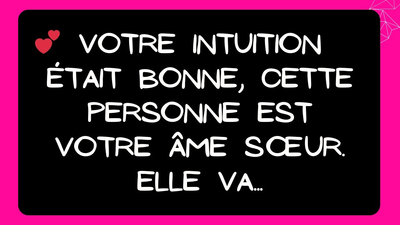 MESSAGE des anges : Votre intuition était bonne, cette personne est votre âme sœur. Elle va...