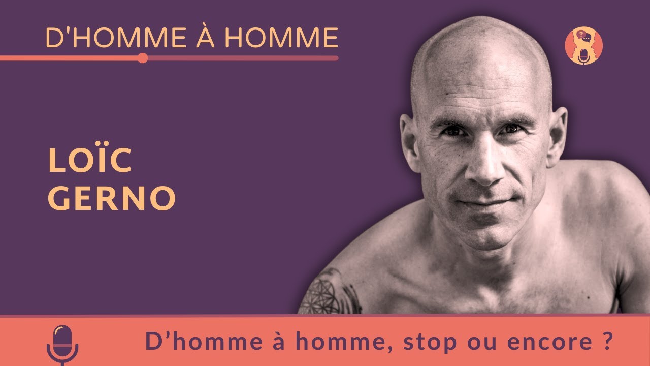 Loïc GERNO : D'homme à homme, stop ou encore ?