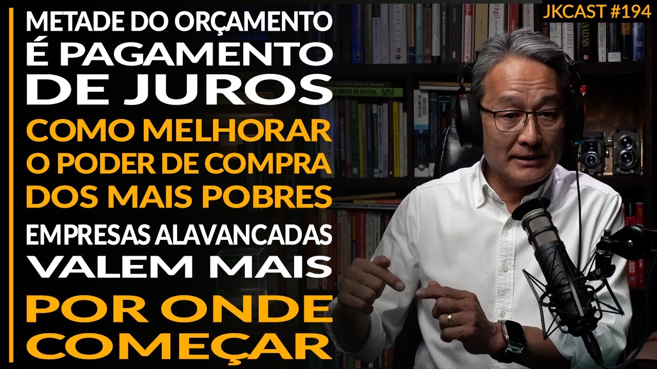 Como Melhorar o Poder de Compra dos Mais Pobres, Metade do Or&ccedil;amento &eacute; Juros - JK Cast #194