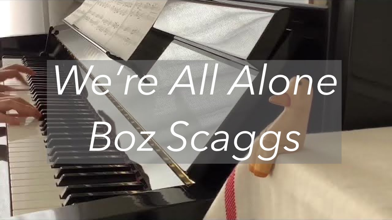 We’re All Alone  /   Boz Scaggs  /  ピアノ演奏
