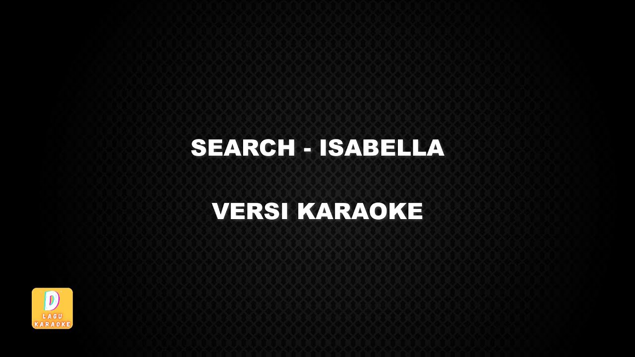 (KARAOKE) SEARCH - ISABELLA (Versi Original)