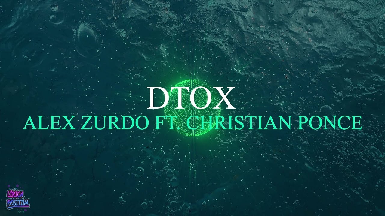 Alex Zurdo Ft Christian Ponce - DTOX (Letra/Lyrics)