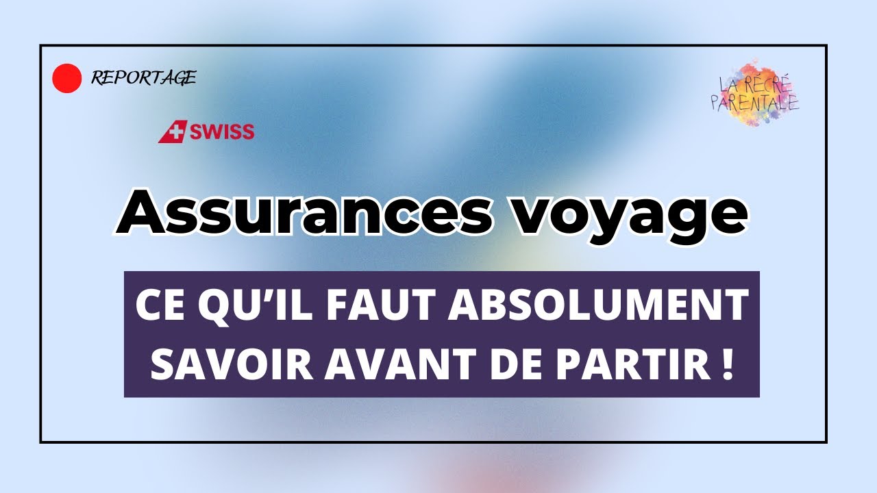 Assurances & Annulations de Voyage : Tout ce que vous devez savoir !