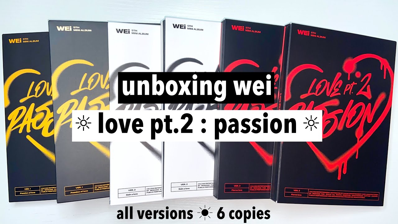 ☼ unboxing wei ☀︎ love pt.2 : passion ☼