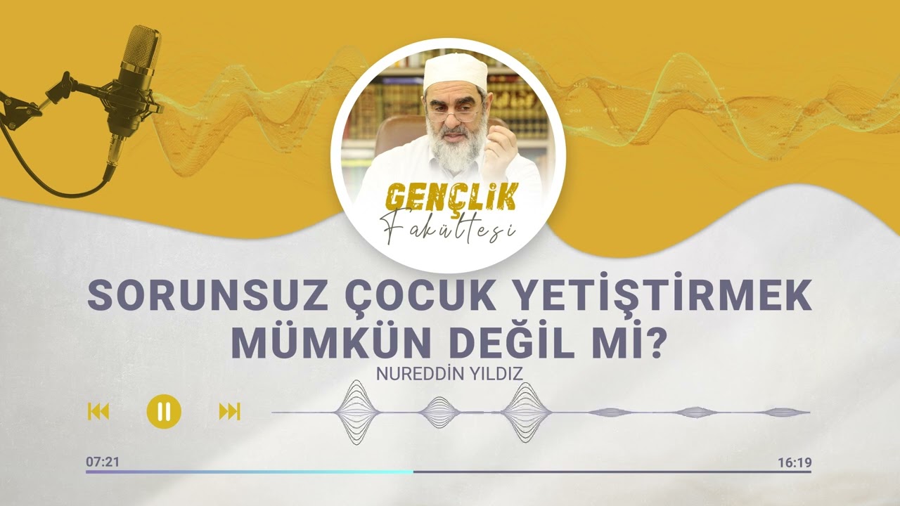 SORUNSUZ ÇOCUK YETİŞTİRMEK MÜMKÜN DEĞİL Mİ? | Gençlik Fakültesi [8.BÖLÜM] | Nureddin Yıldız