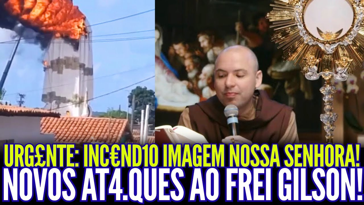 URG£NT€: INC€ND10 EM IMAGEM DE NOSSA SENHORA!! NOVOS AT4QU€S AO FREI GILSON!!