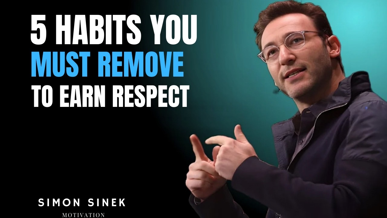 5 Habits You Must Remove to Earn Respect | Simon Sinek